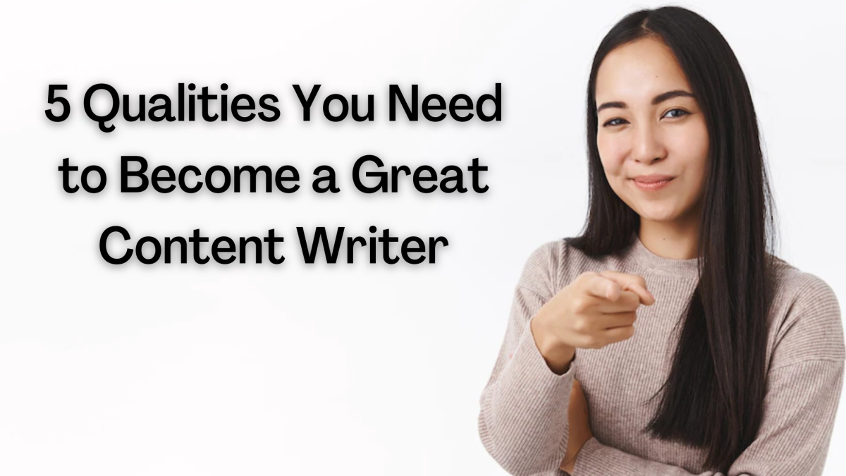 5 qualities you need to become a great content writer